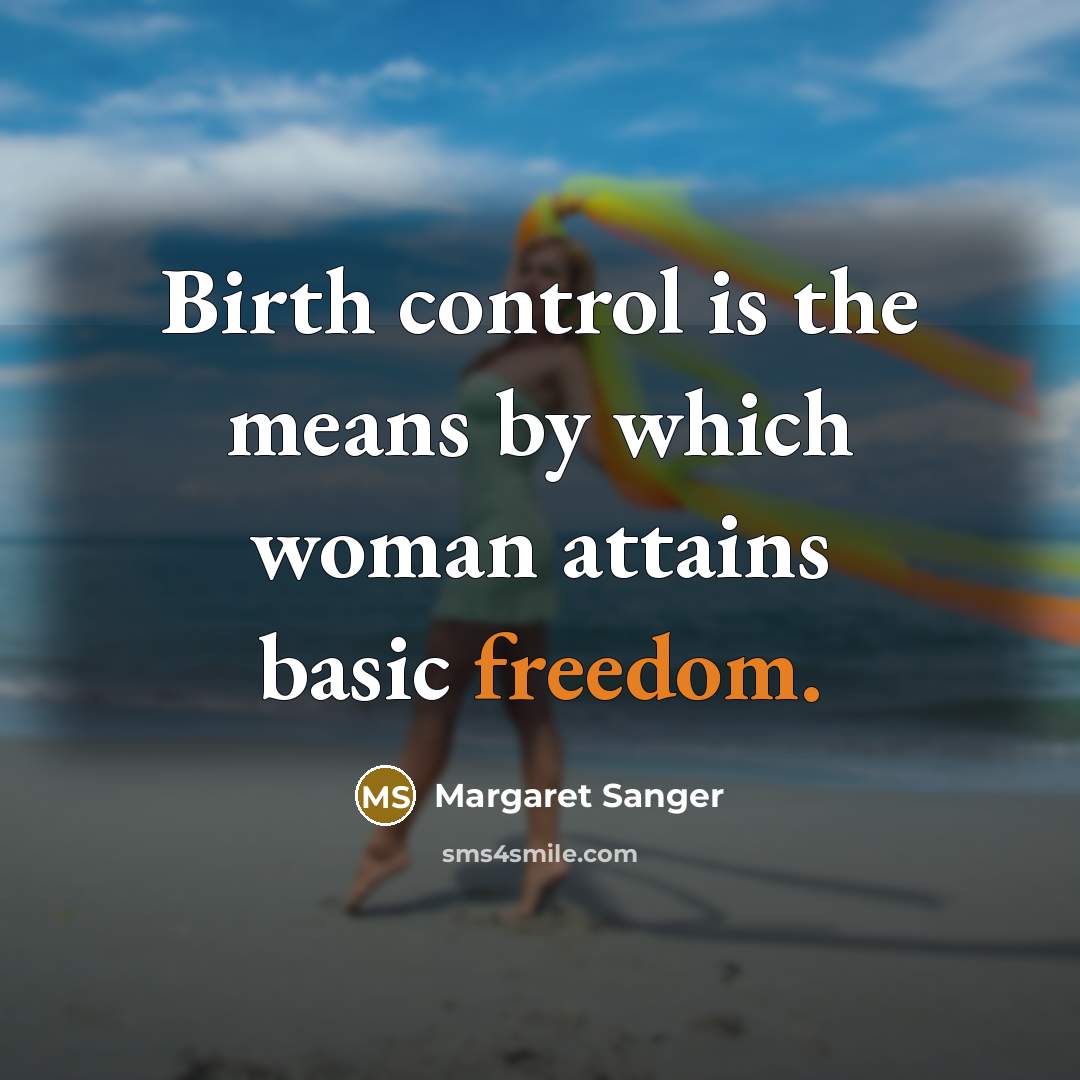 “Birth control is the means by which woman attains basic…” quote by Margaret Sanger