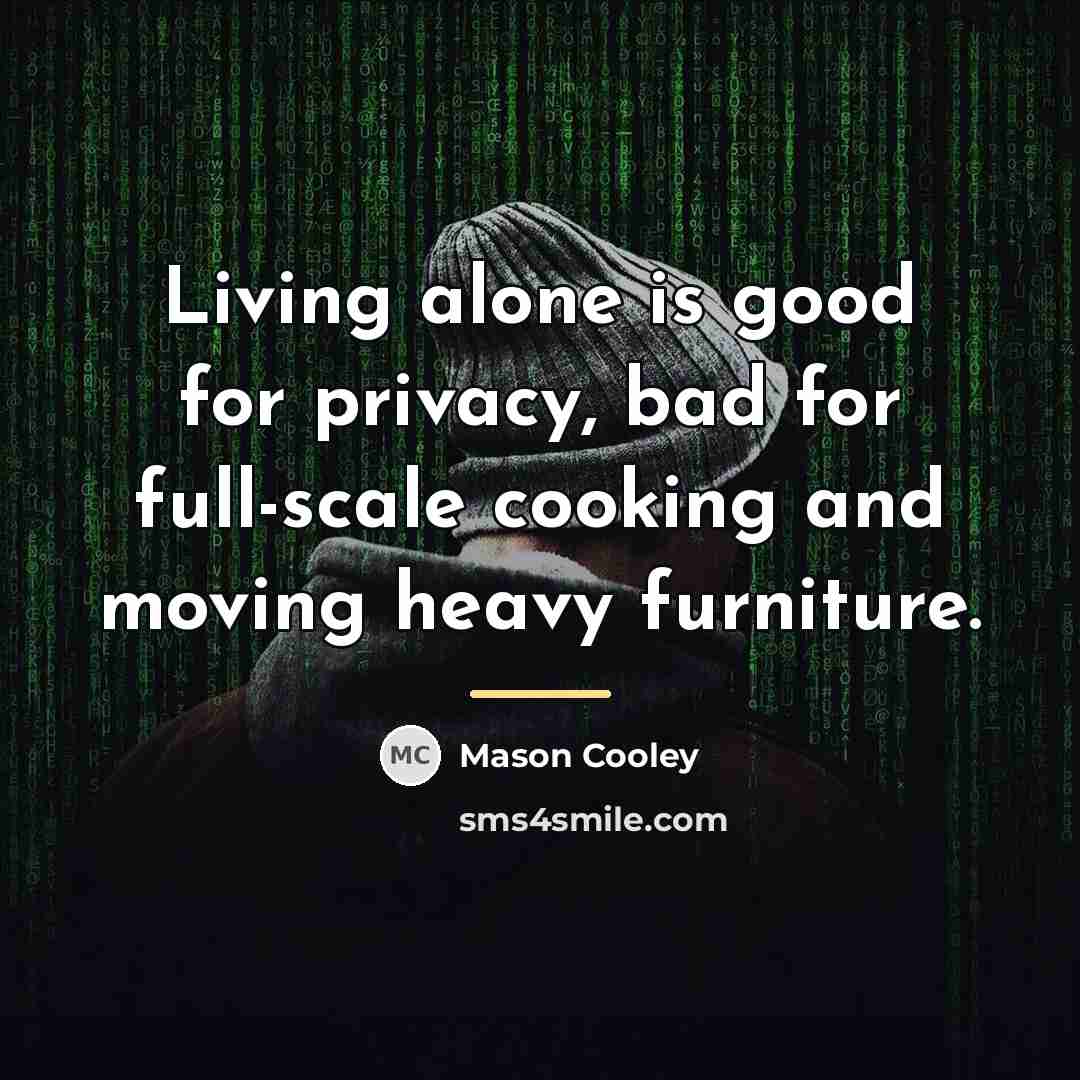 “Living alone is good for privacy, bad for full-scale cooking…” quote by Mason Cooley