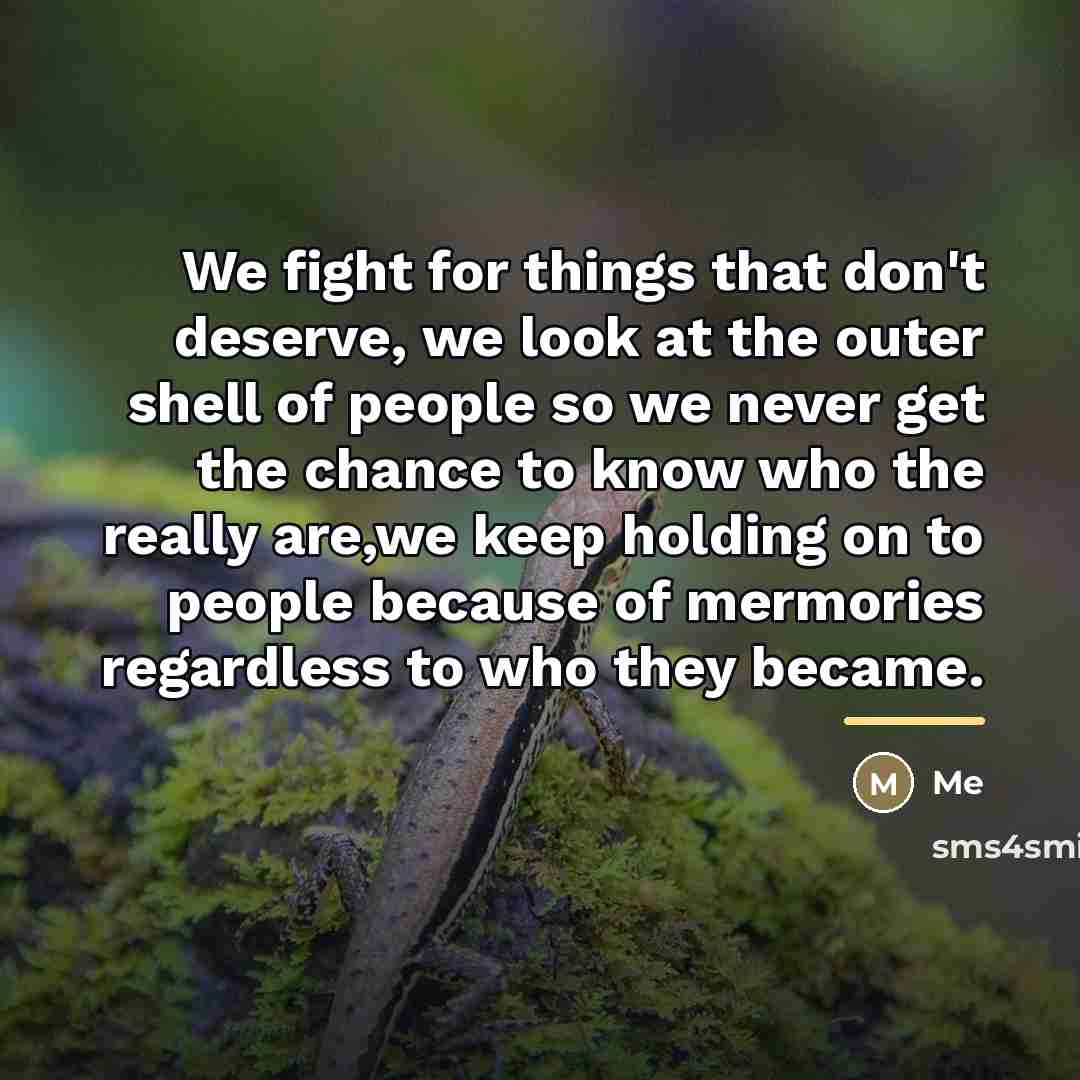 “We fight for things that don't deserve, we look at…” quote by Me