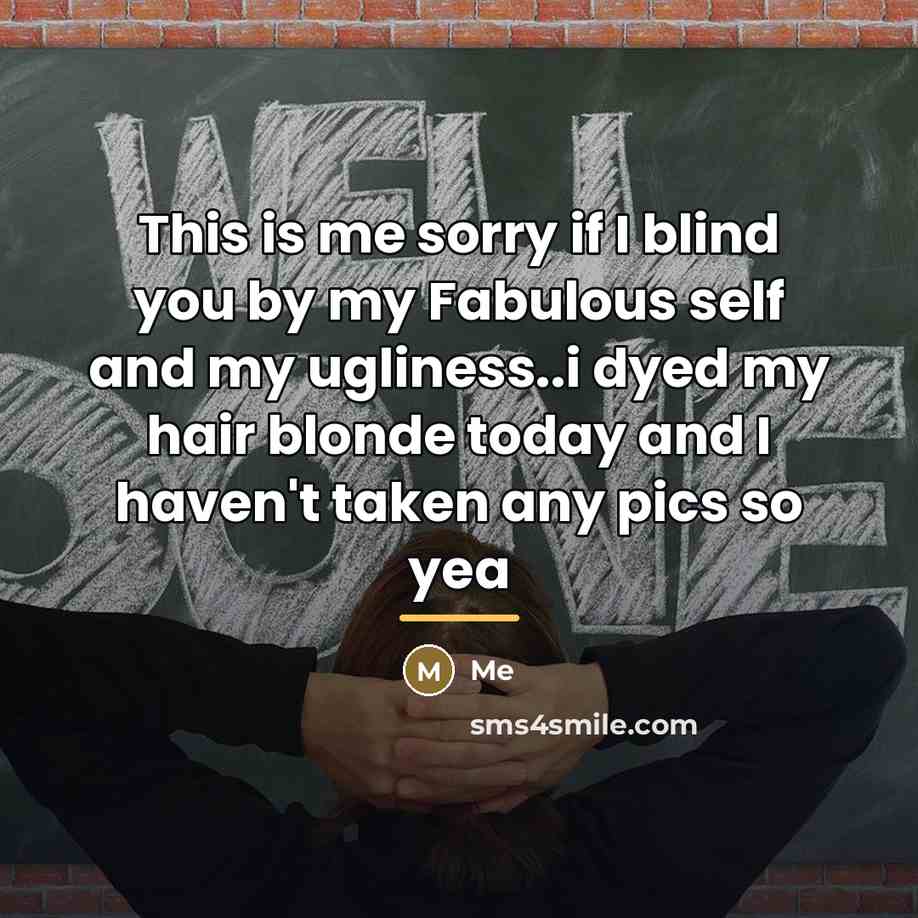 “This is me sorry if I blind you by my…” quote by Me