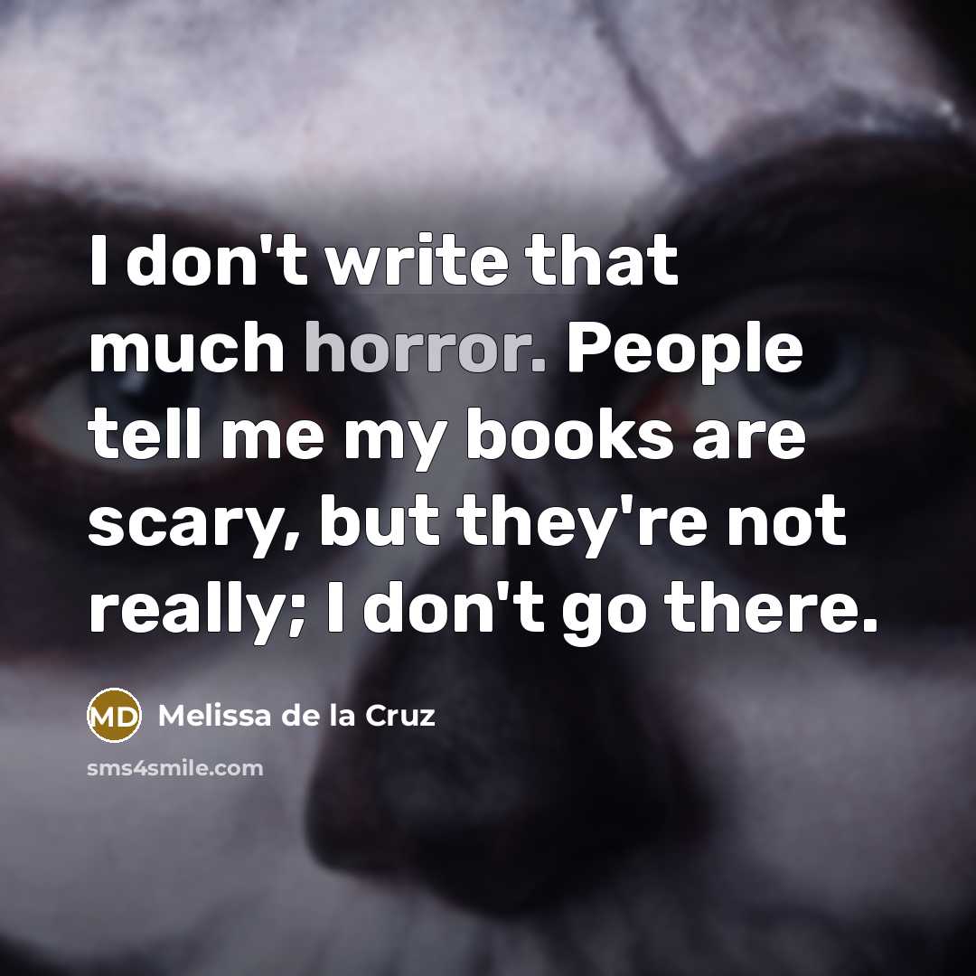 “I don't write that much horror. People tell me my…” quote by Melissa de la Cruz