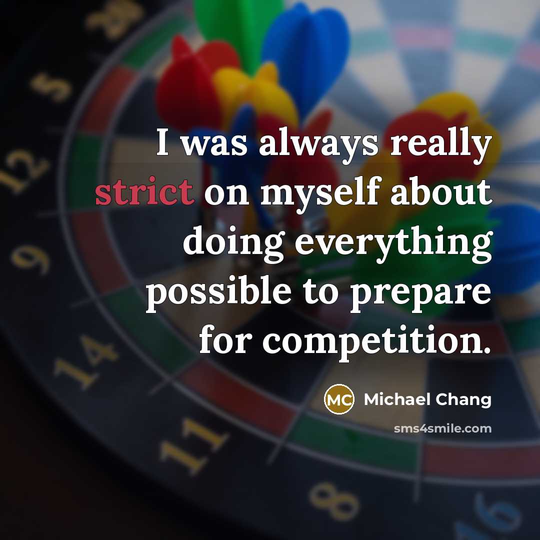 “I was always really strict on myself about doing everything…” quote by Michael Chang