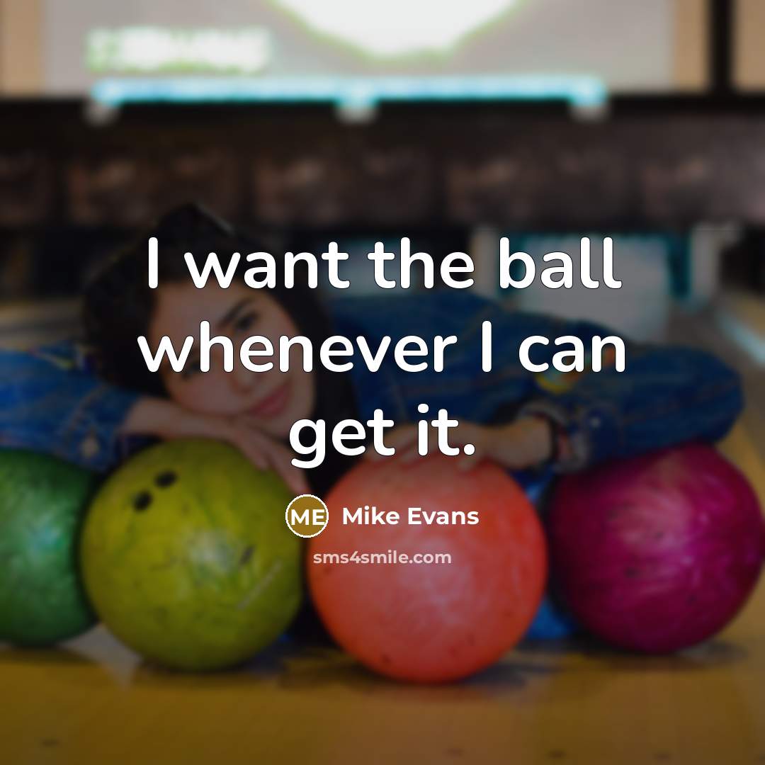 “I want the ball whenever I can get it.…” quote by Mike Evans