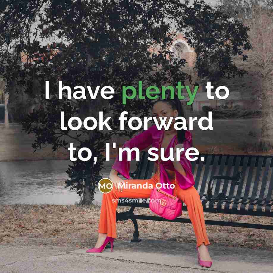 “I have plenty to look forward to, I'm sure.…” quote by Miranda Otto