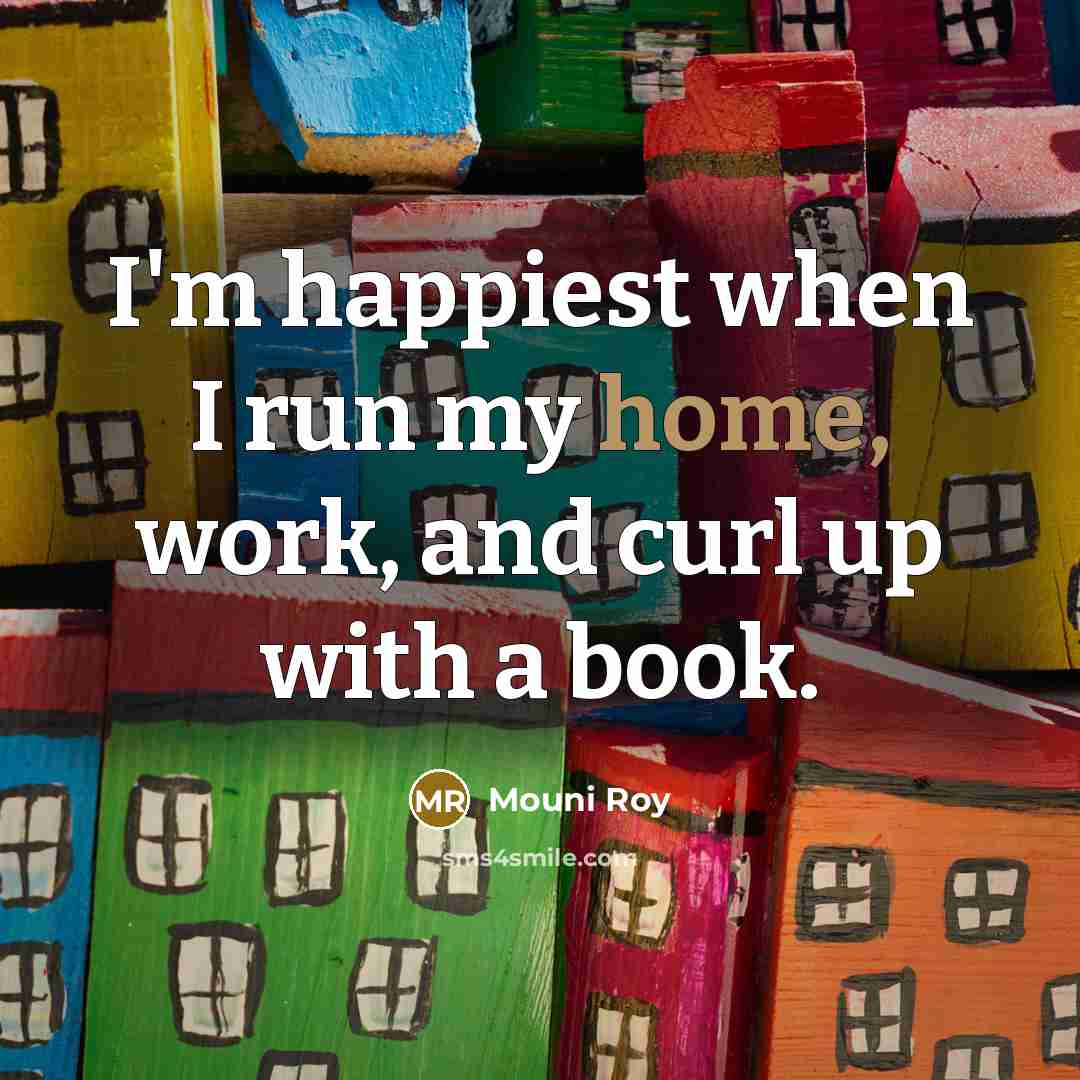 “I'm happiest when I run my home, work, and curl…” quote by Mouni Roy