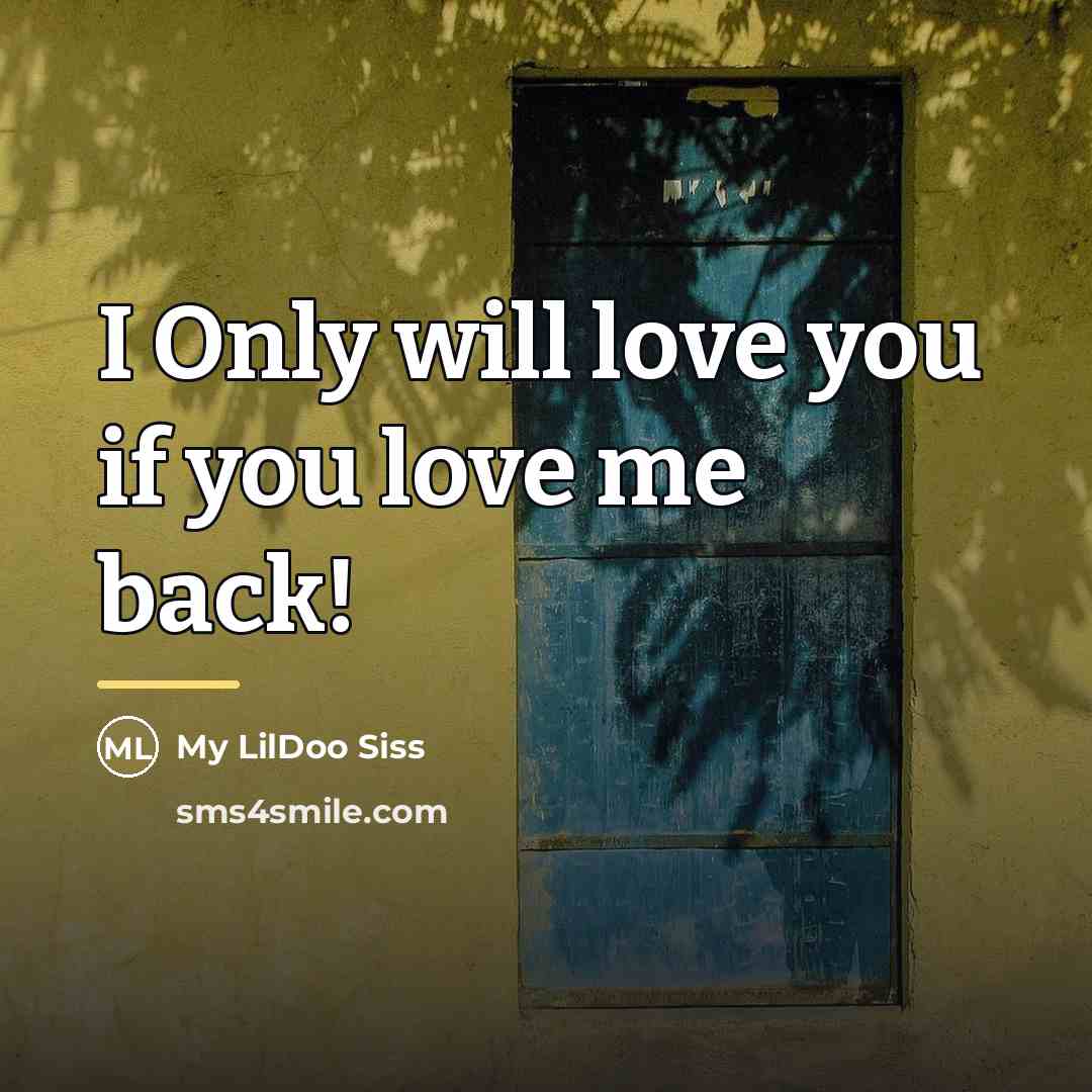 “I Only will love you if you love me back!…” quote by My LilDoo Siss