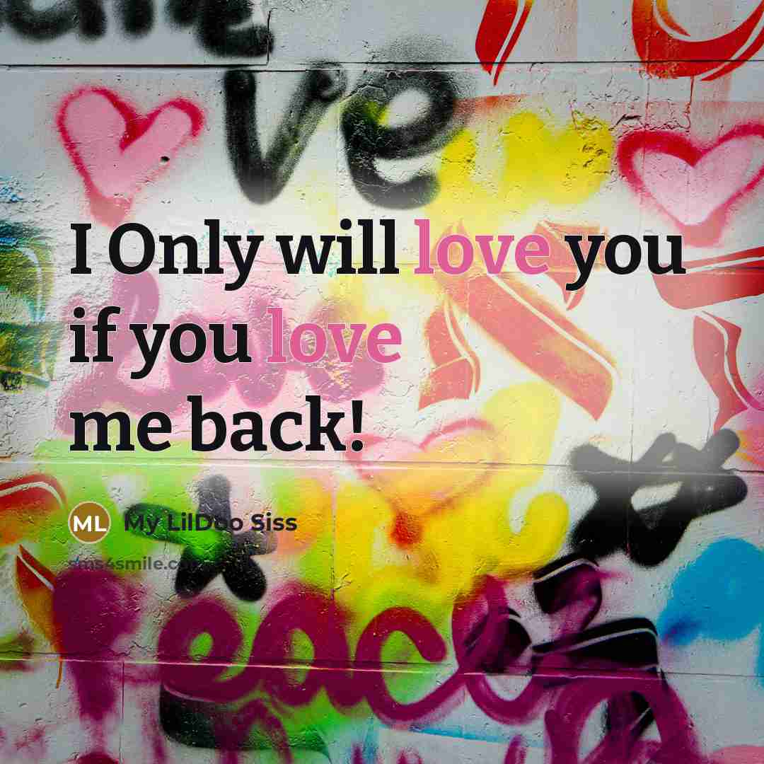 “I Only will love you if you love me back!” quote by My LilDoo Siss
