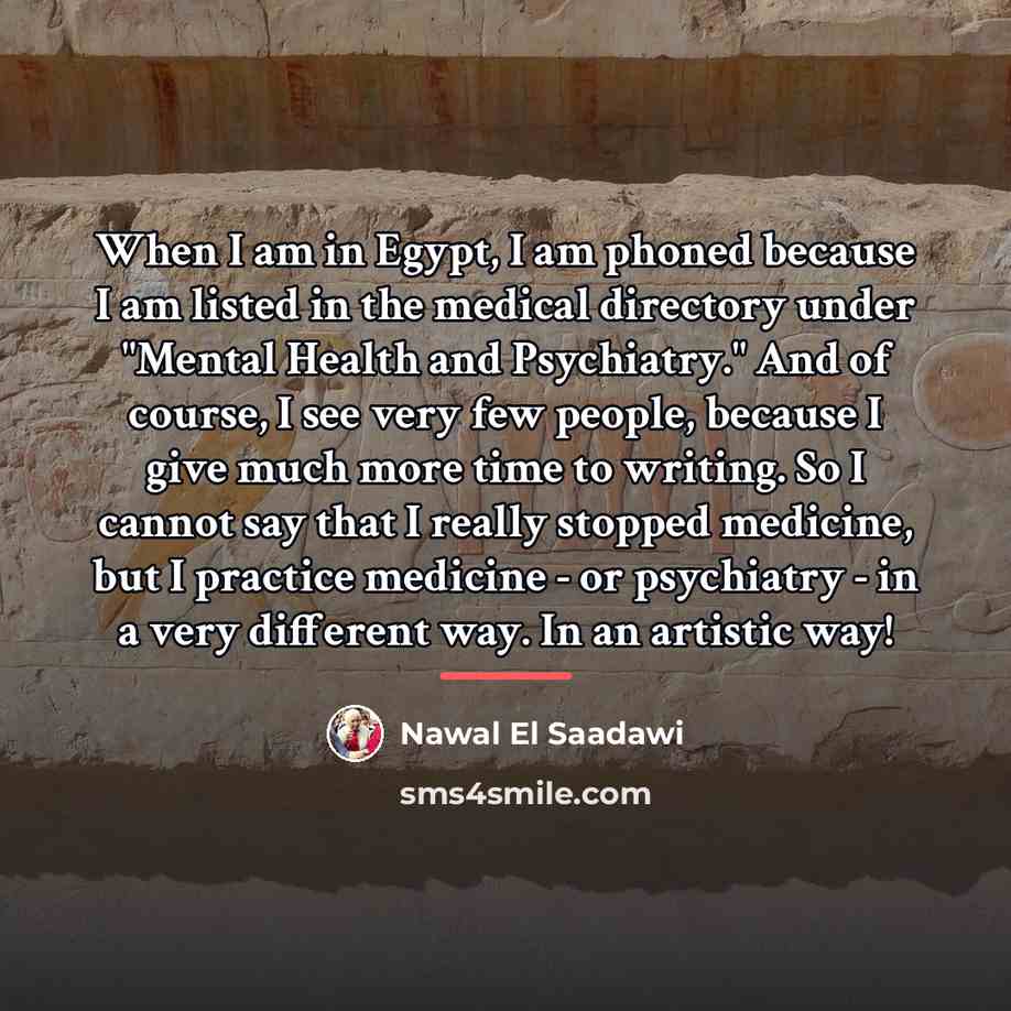 “When I am in Egypt, I am phoned because I…” quote by Nawal El Saadawi
