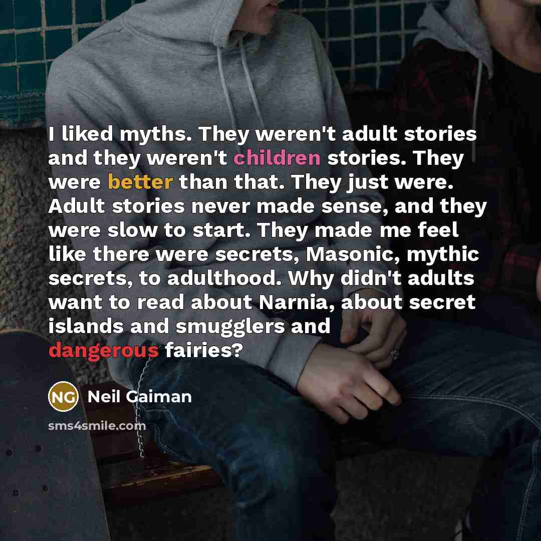 “I liked myths. They weren't adult stories and they weren't…” quote by Neil Gaiman