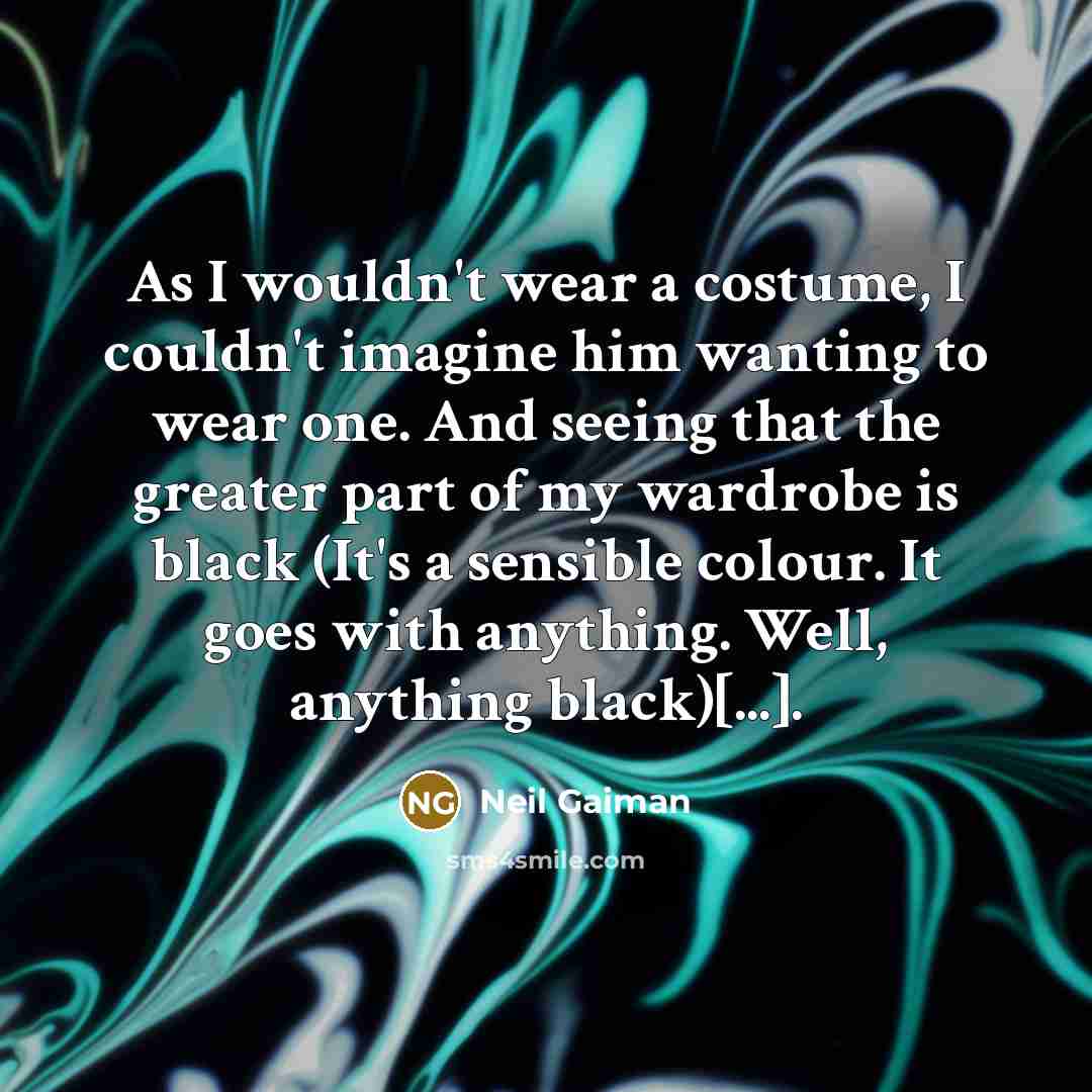 “As I wouldn't wear a costume, I couldn't imagine him…” quote by Neil Gaiman