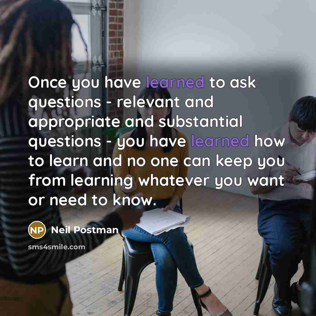 “Once you have learned to ask questions - relevant and…” quote by Neil Postman