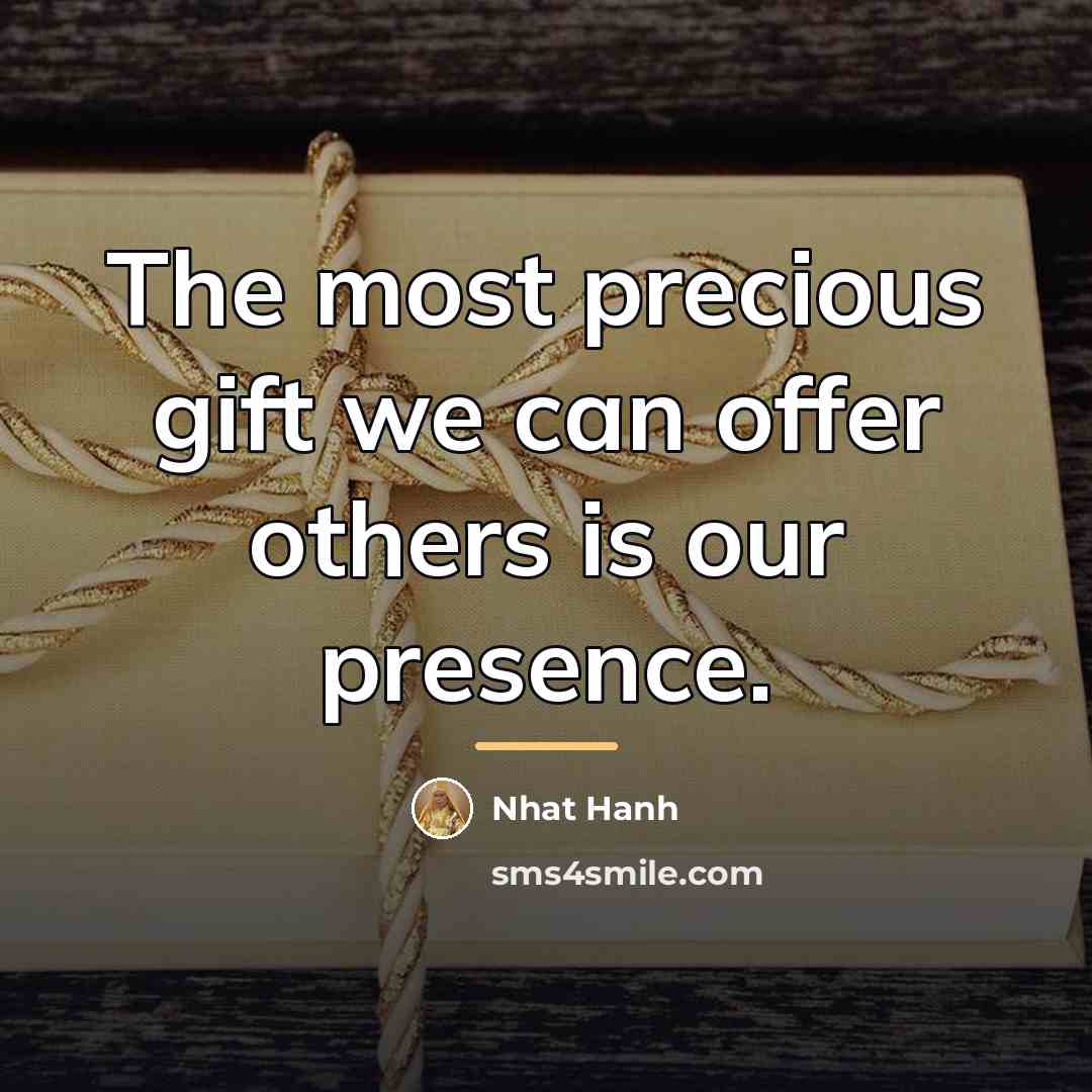 “The most precious gift we can offer others is our…” quote by Nhat Hanh