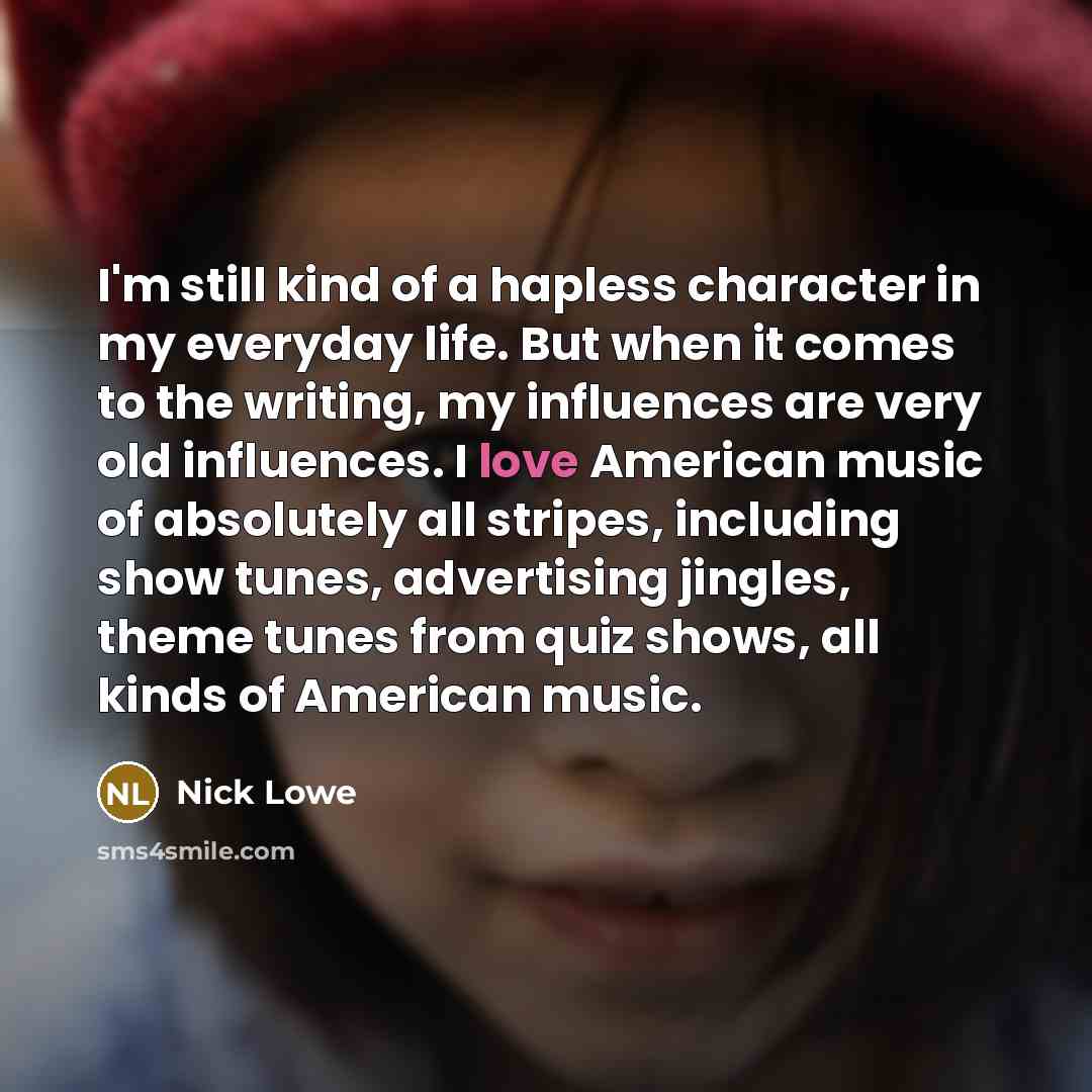 “I'm still kind of a hapless character in my everyday…” quote by Nick Lowe