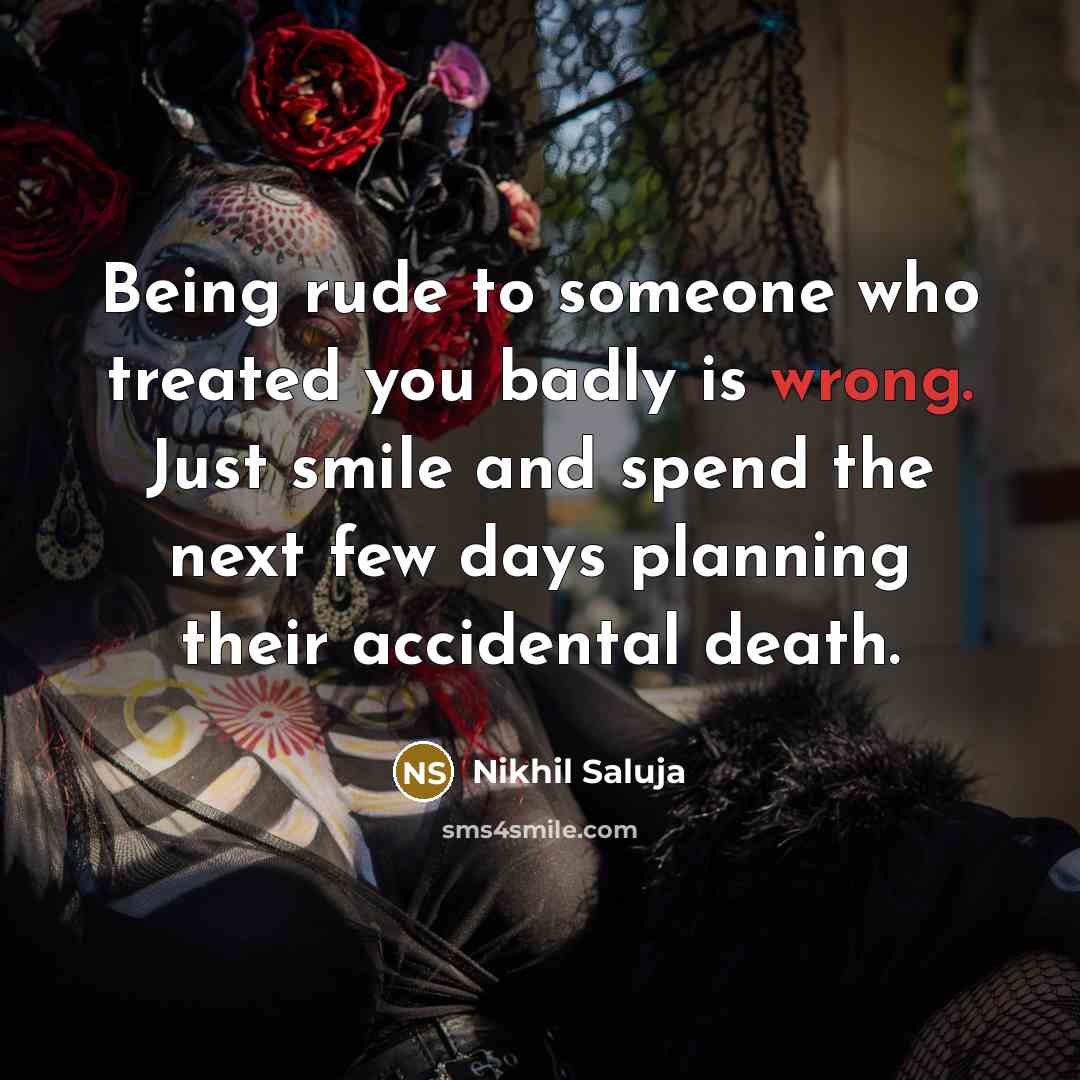 “Being rude to someone who treated you badly is wrong.…” quote by Nikhil Saluja