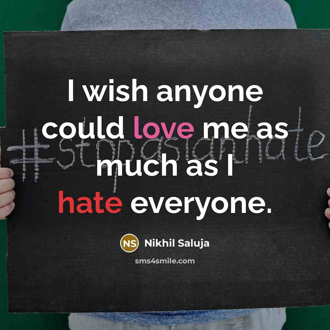 “I wish anyone could love me as much as I hate everyone.” quote by Nikhil Saluja