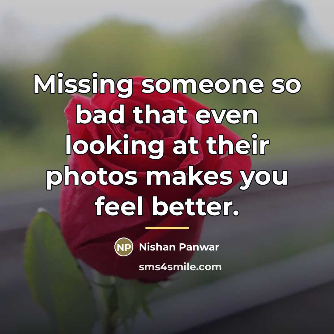“Missing someone so bad that even looking at their photos…” quote by Nishan Panwar