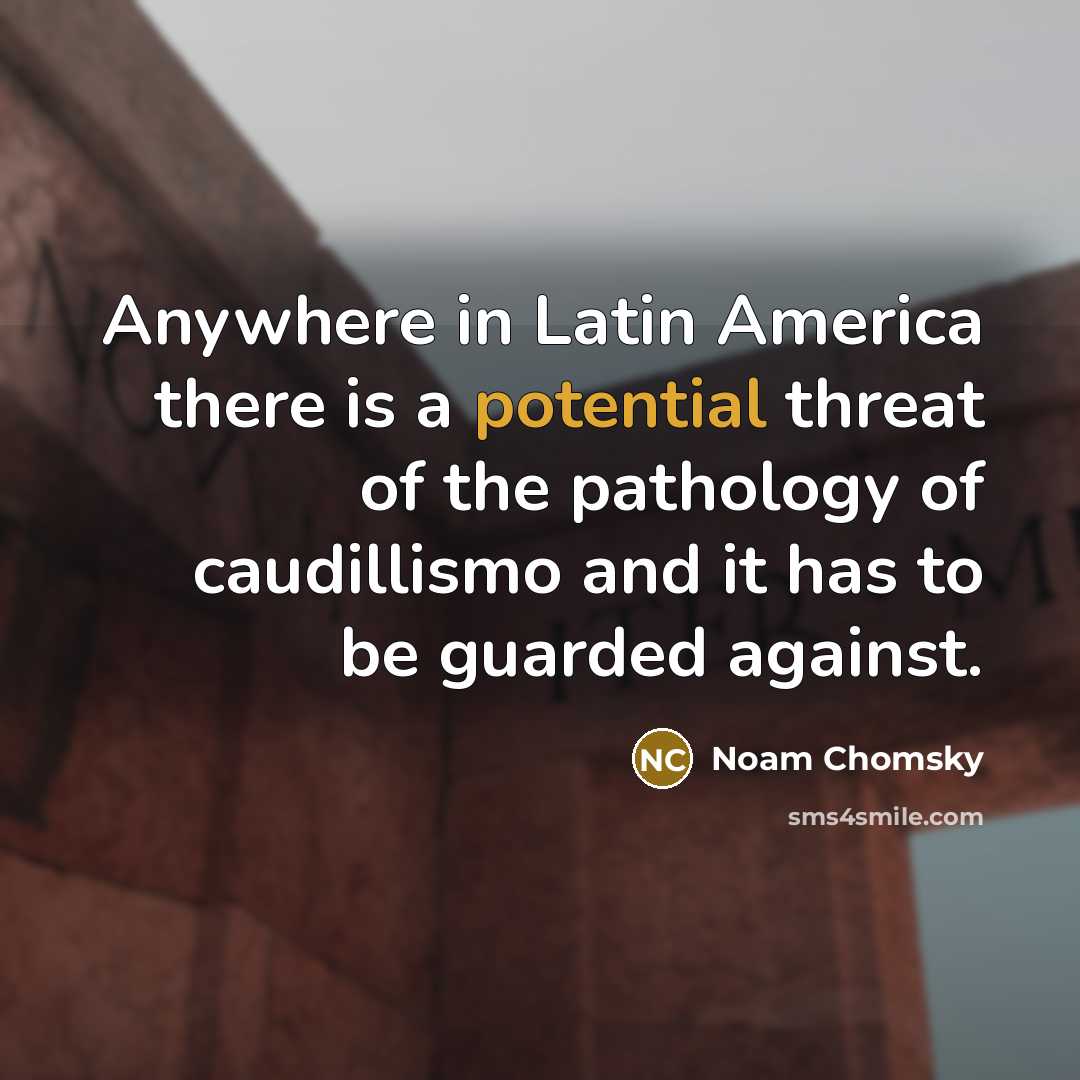“Anywhere in Latin America there is a potential threat of…” quote by Noam Chomsky