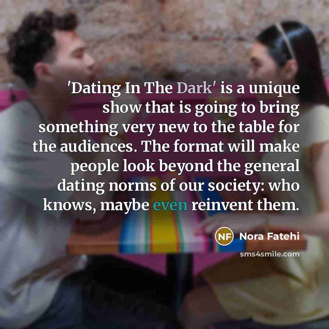 “'Dating In The Dark' is a unique show that is…” quote by Nora Fatehi
