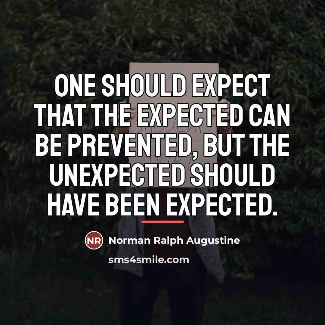 “One should expect that the expected can be prevented, but…” quote by Norman Ralph Augustine