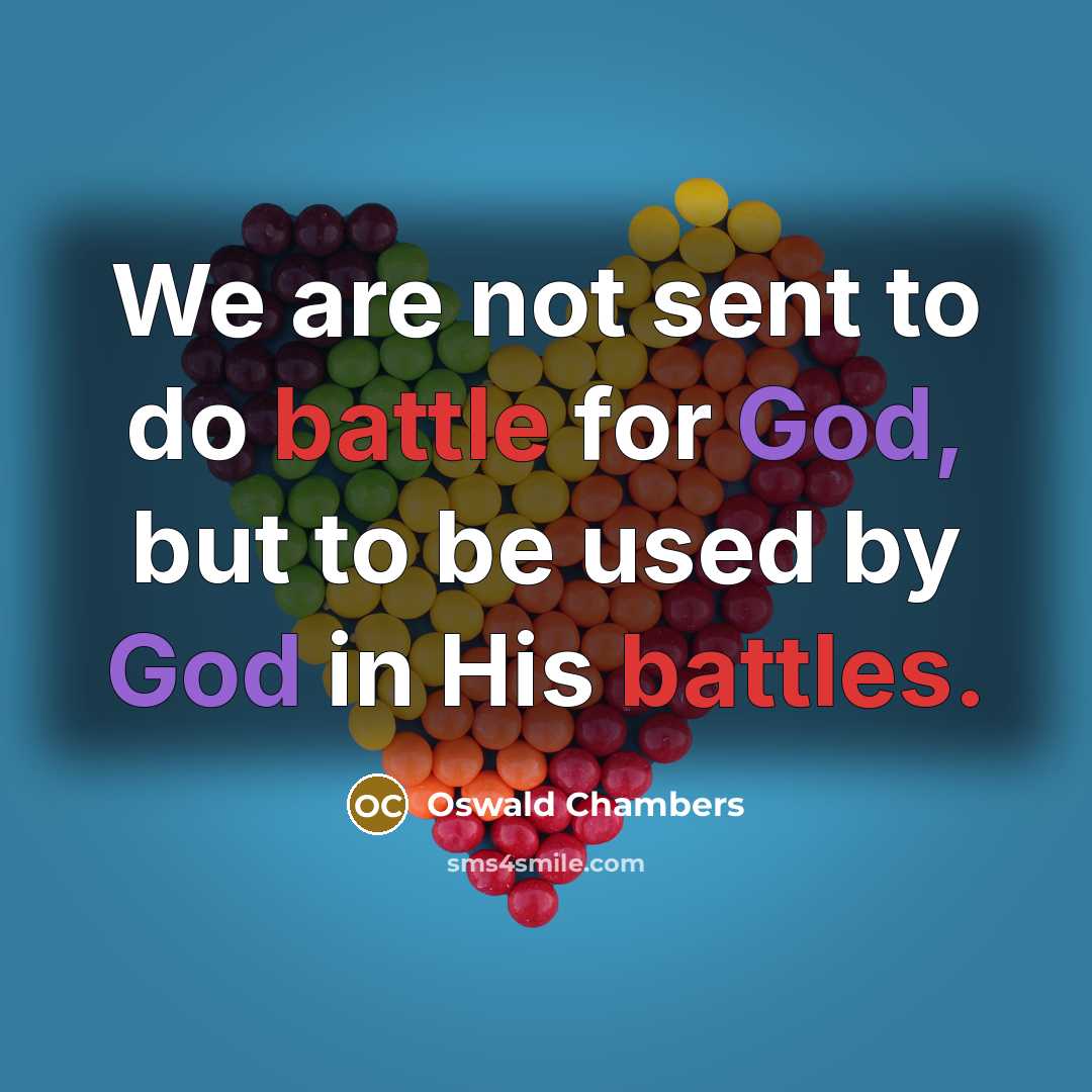 “We are not sent to do battle for God, but…” quote by Oswald Chambers