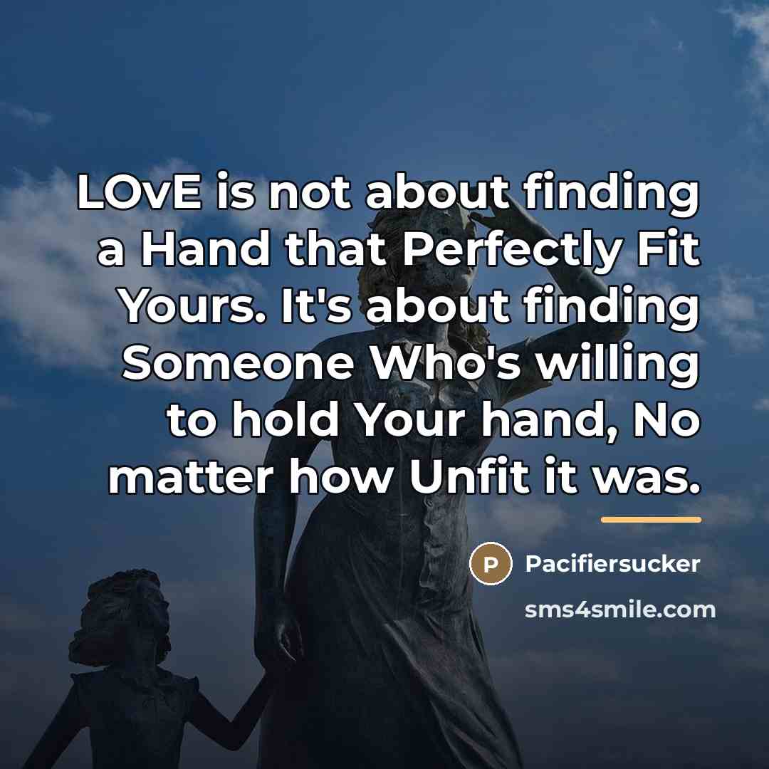 “LOvE is not about finding a Hand that Perfectly Fit…” quote by Pacifiersucker