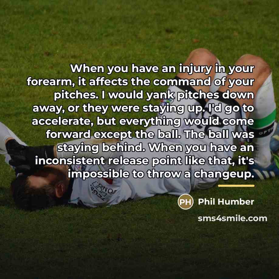 “When you have an injury in your forearm, it affects…” quote by Phil Humber