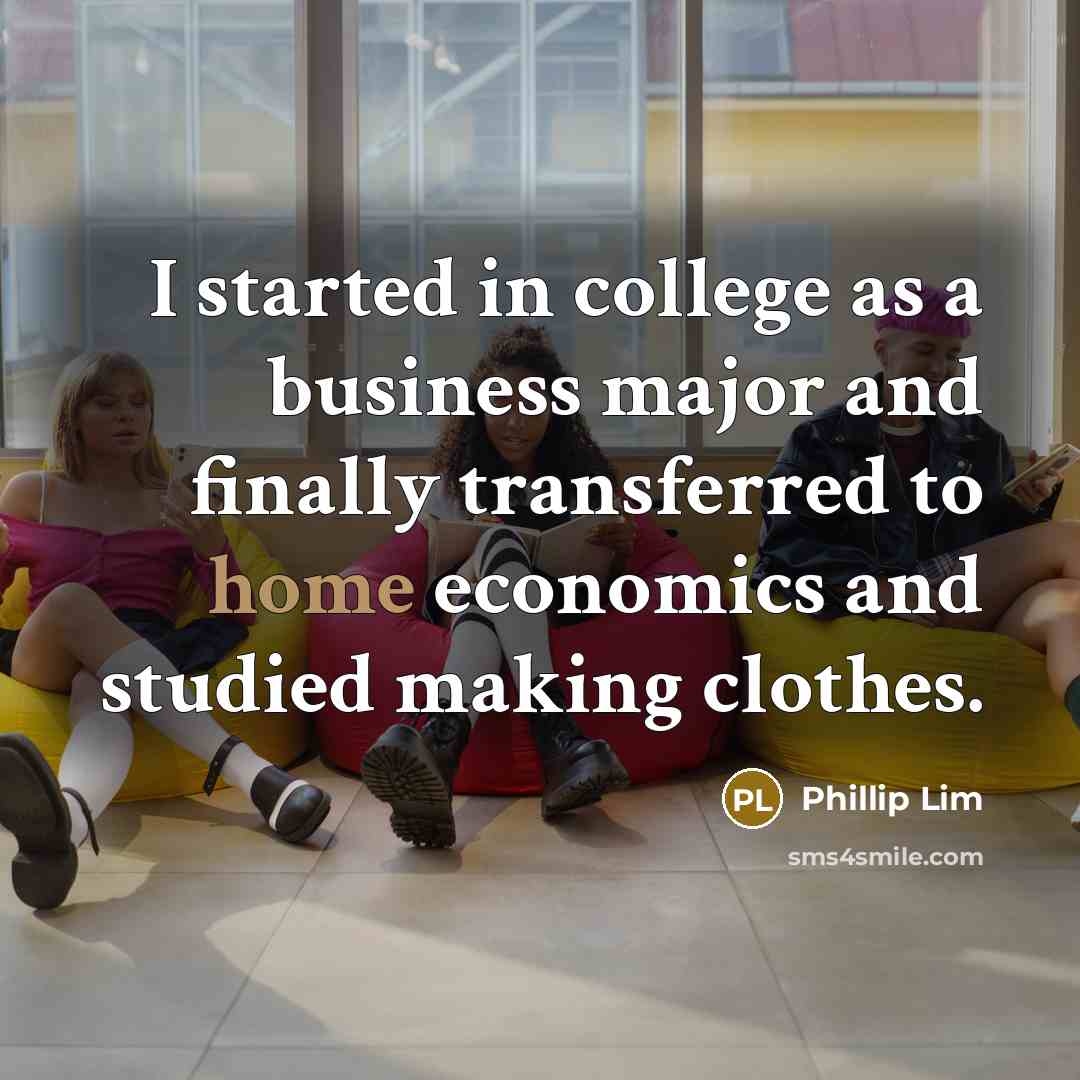 “I started in college as a business major and finally…” quote by Phillip Lim