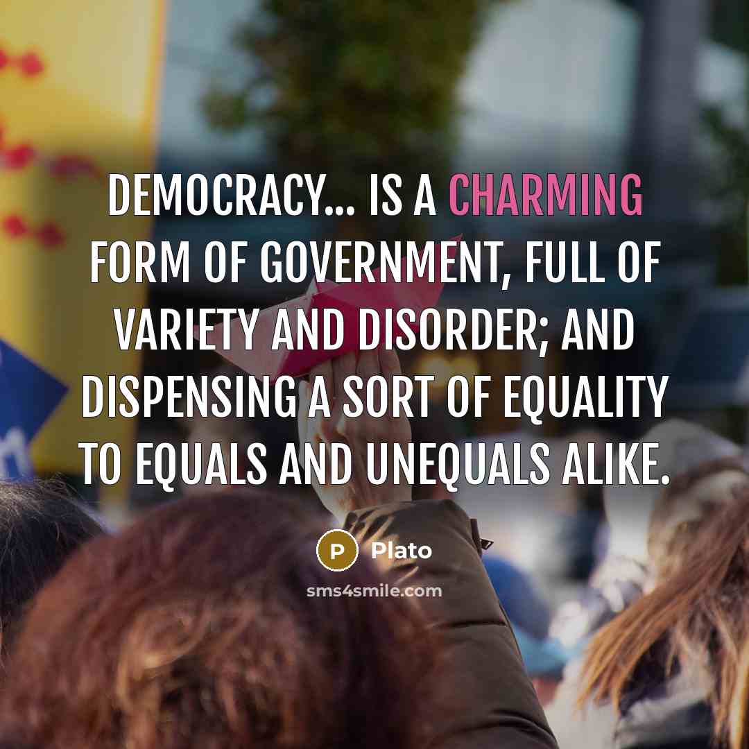 “Democracy... is a charming form of government, full of variety…” quote by Plato