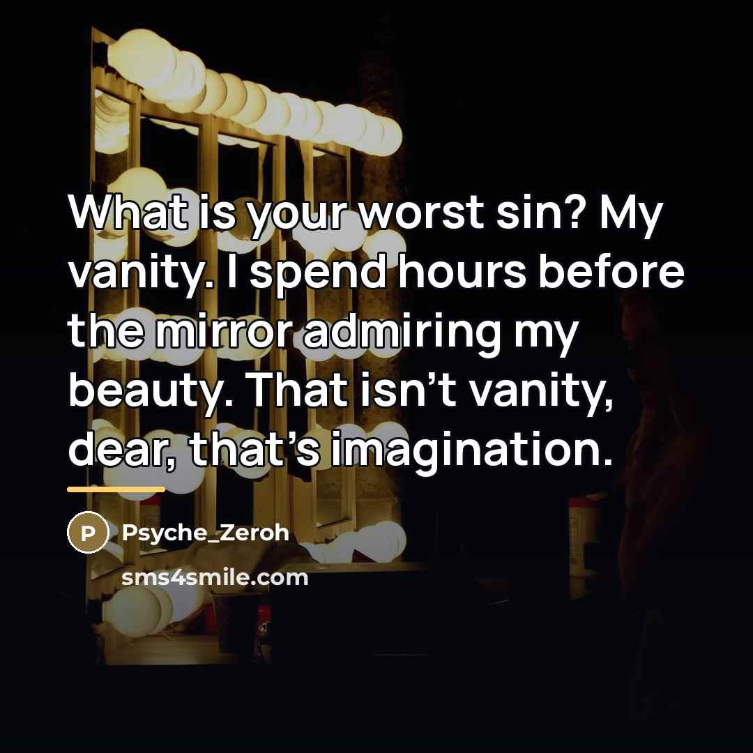 “What is your worst sin? My vanity. I spend hours…” quote by Psyche_Zeroh