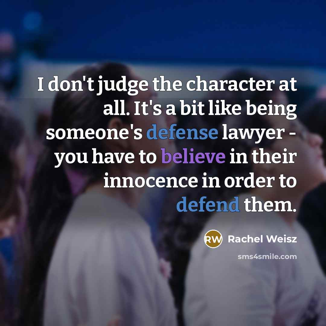 “I don't judge the character at all. It's a bit…” quote by Rachel Weisz