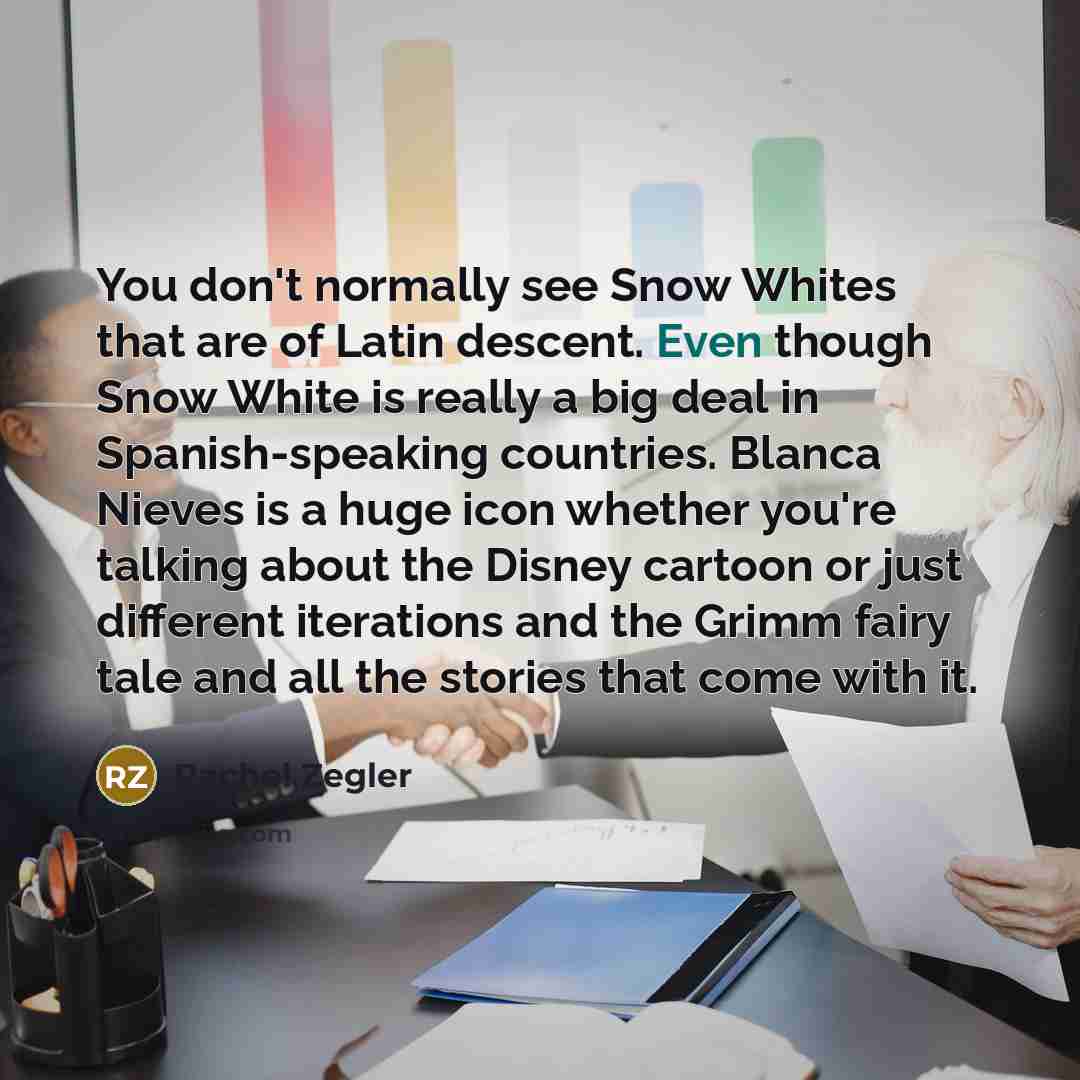 “You don't normally see Snow Whites that are of Latin…” quote by Rachel Zegler