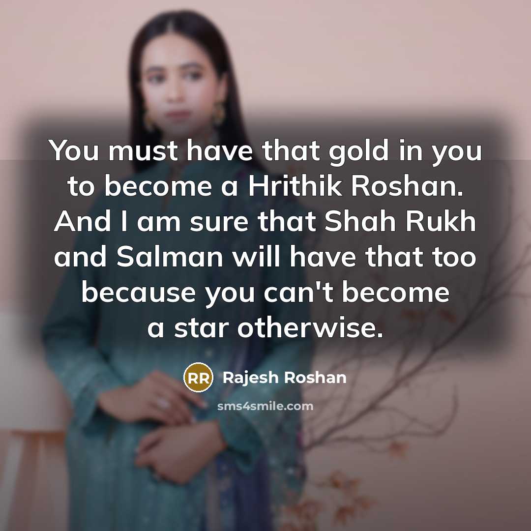 “You must have that gold in you to become a…” quote by Rajesh Roshan