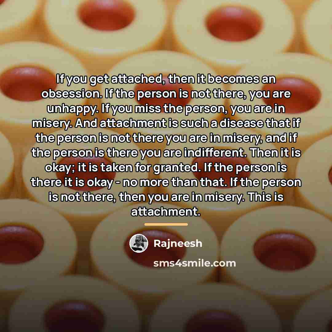 “If you get attached, then it becomes an obsession. If…” quote by Rajneesh