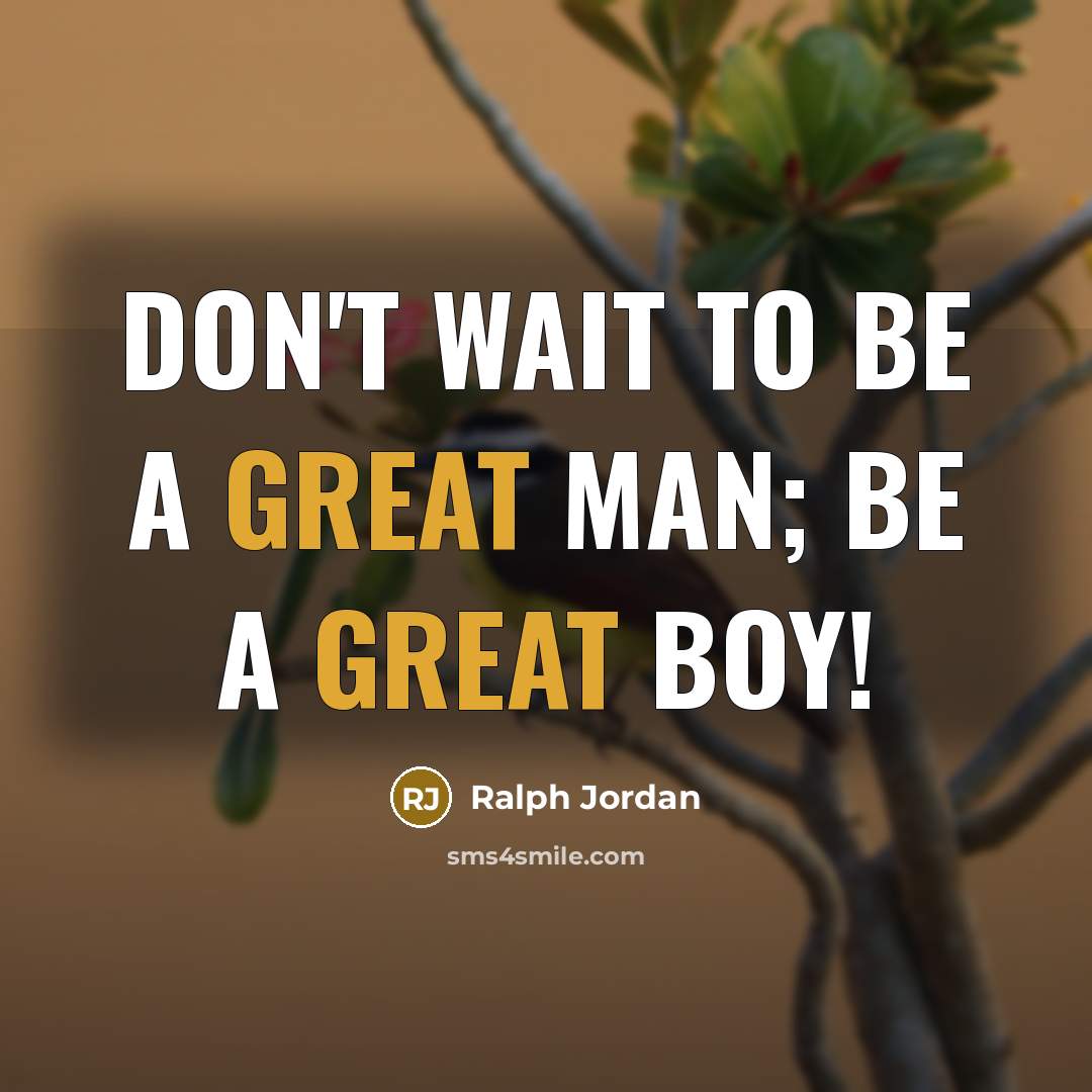 “Don't wait to be a great man; be a great…” quote by Ralph Jordan