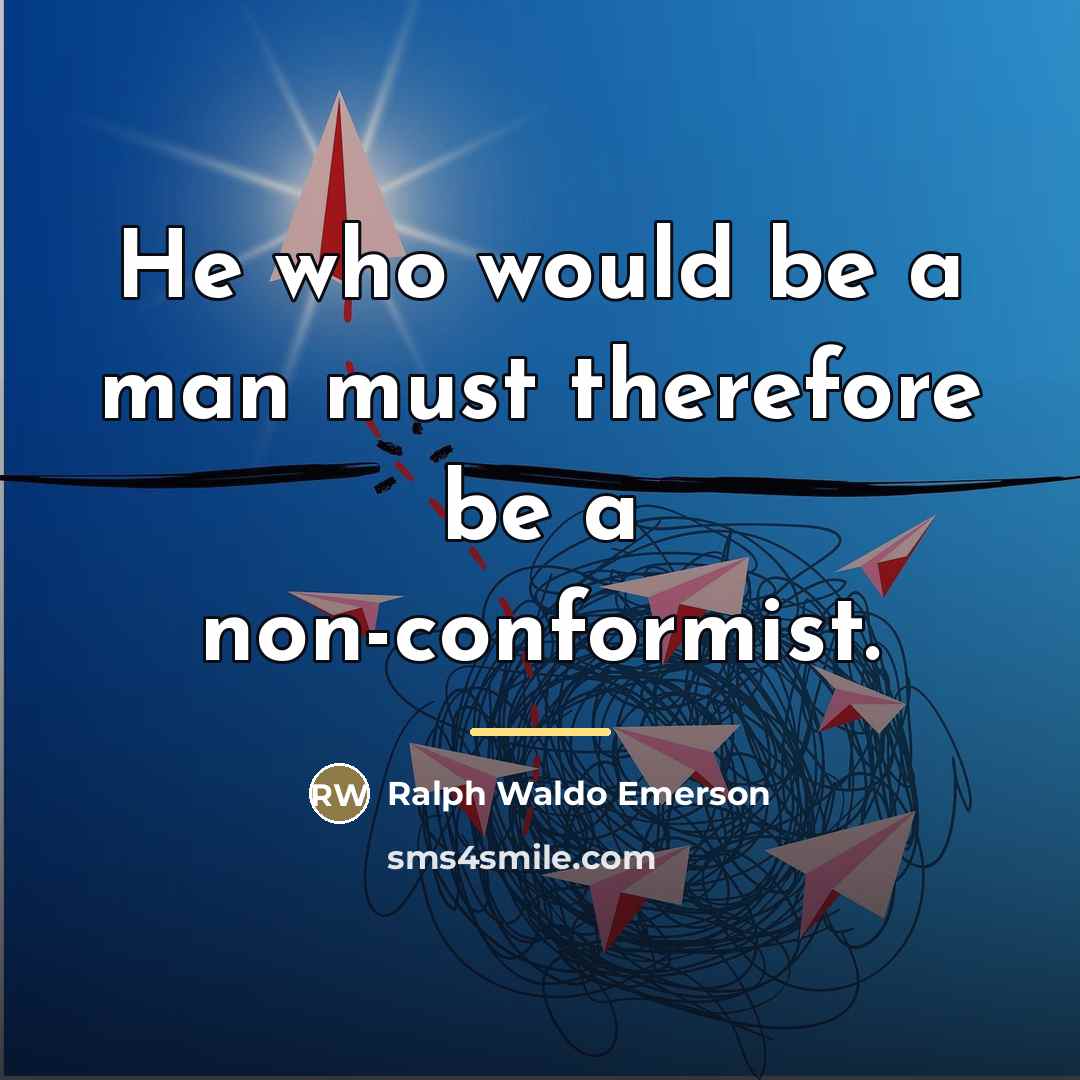 “He who would be a man must therefore be a…” quote by Ralph Waldo Emerson
