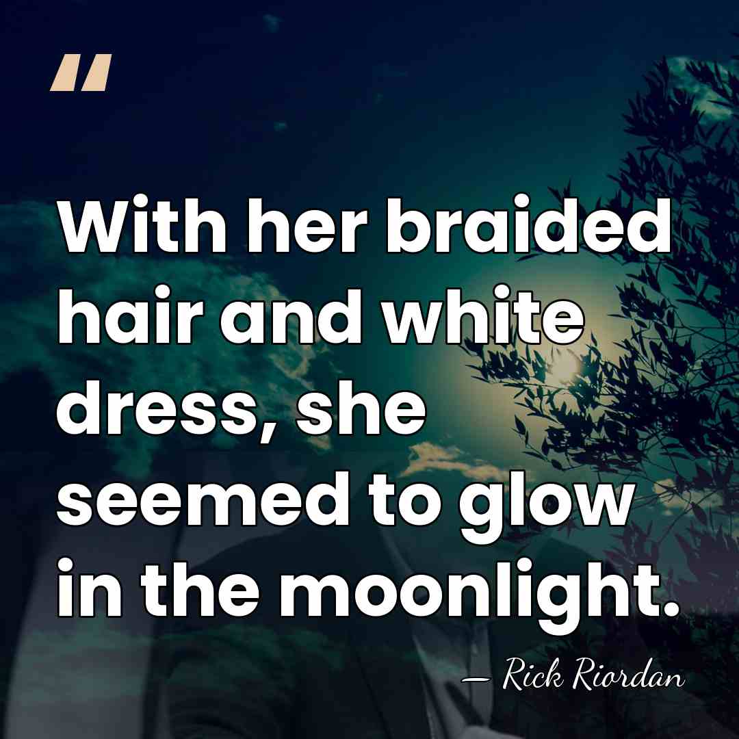 With her braided hair and white dress, she seemed to glow in&hellip; - Rick Riordan