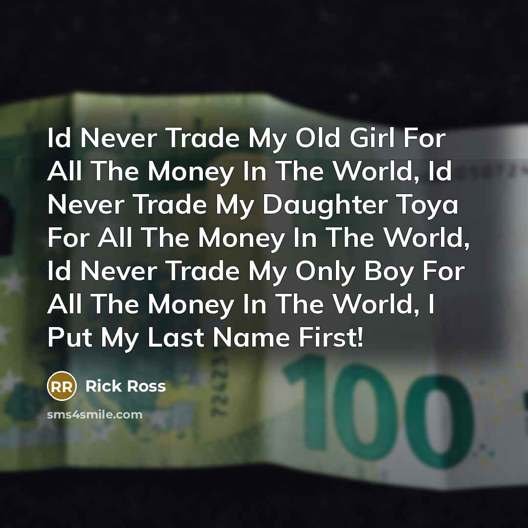 “Id Never Trade My Old Girl For All The Money…” quote by Rick Ross
