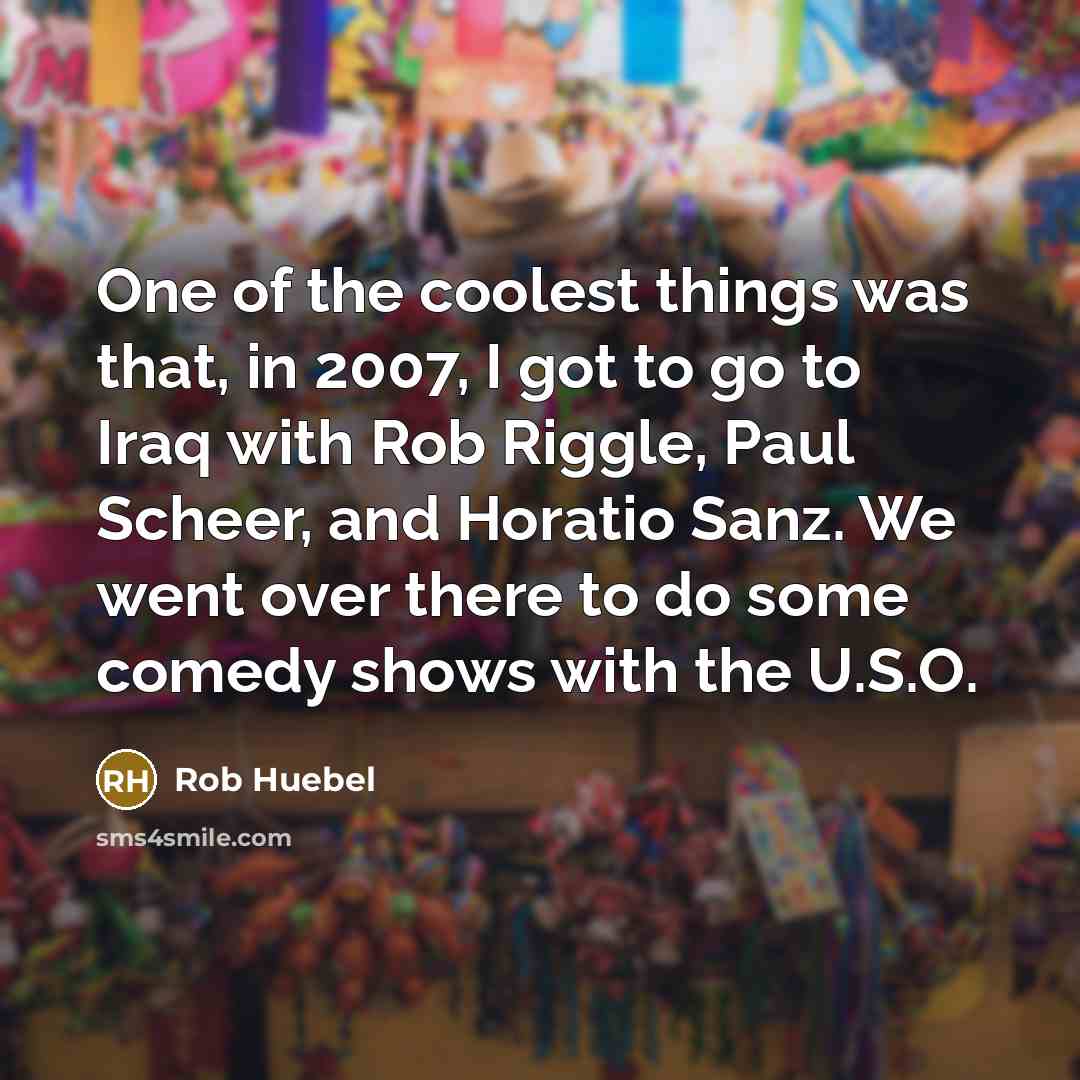 “One of the coolest things was that, in 2007, I…” quote by Rob Huebel
