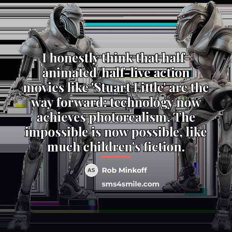 “I honestly think that half- animated/half-live action movies like 'Stuart…” quote by Rob Minkoff