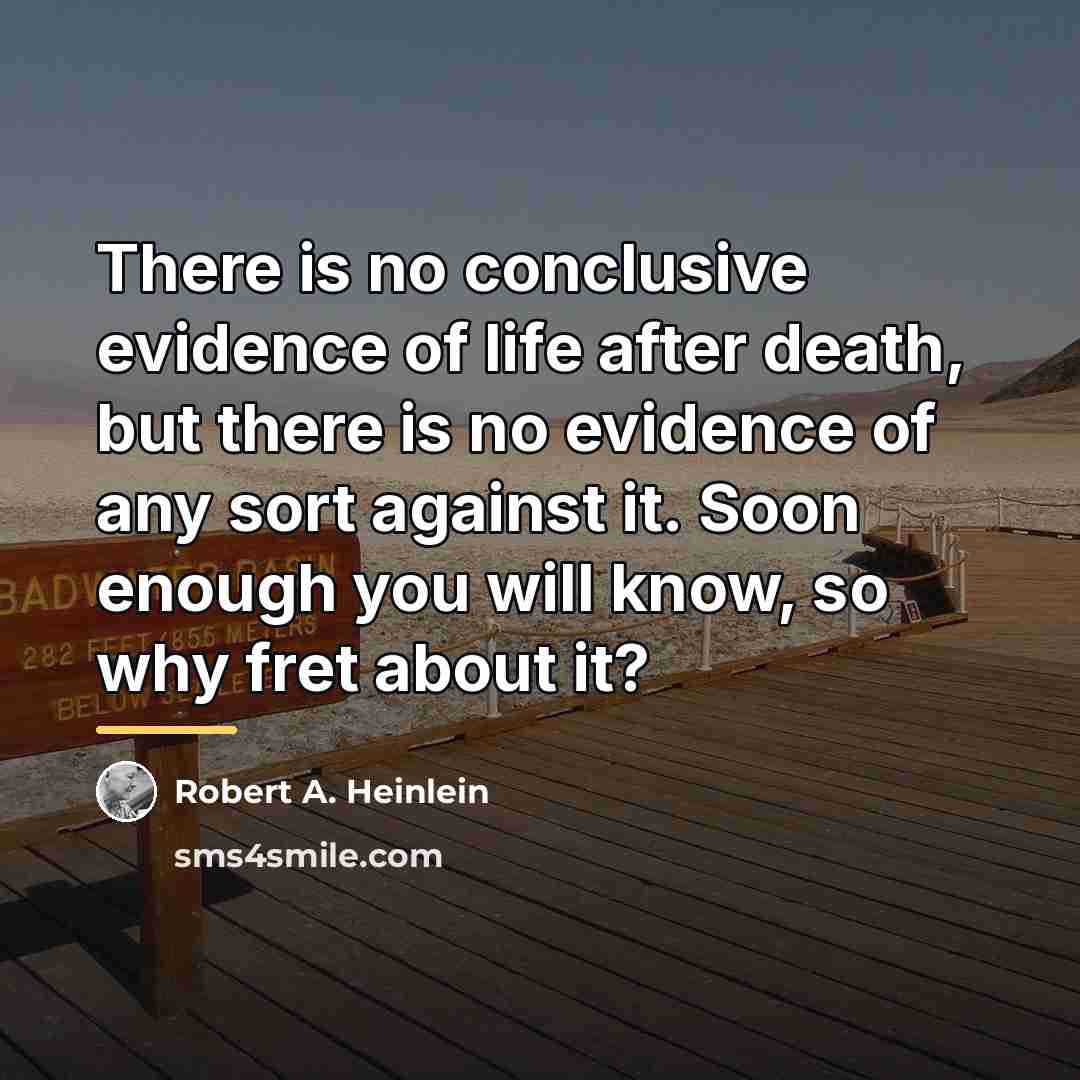 “There is no conclusive evidence of life after death, but…” quote by Robert A. Heinlein