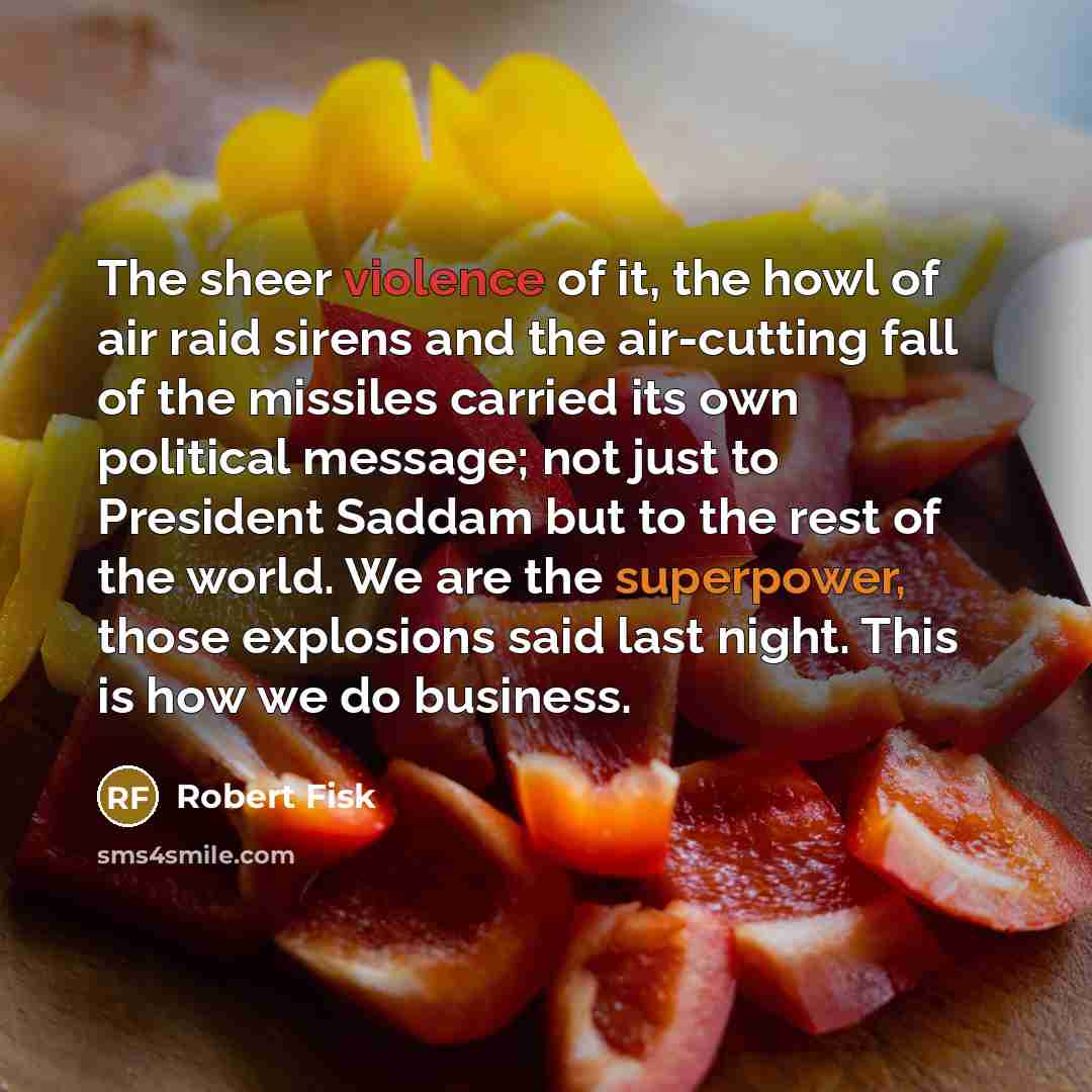 “The sheer violence of it, the howl of air raid…” quote by Robert Fisk