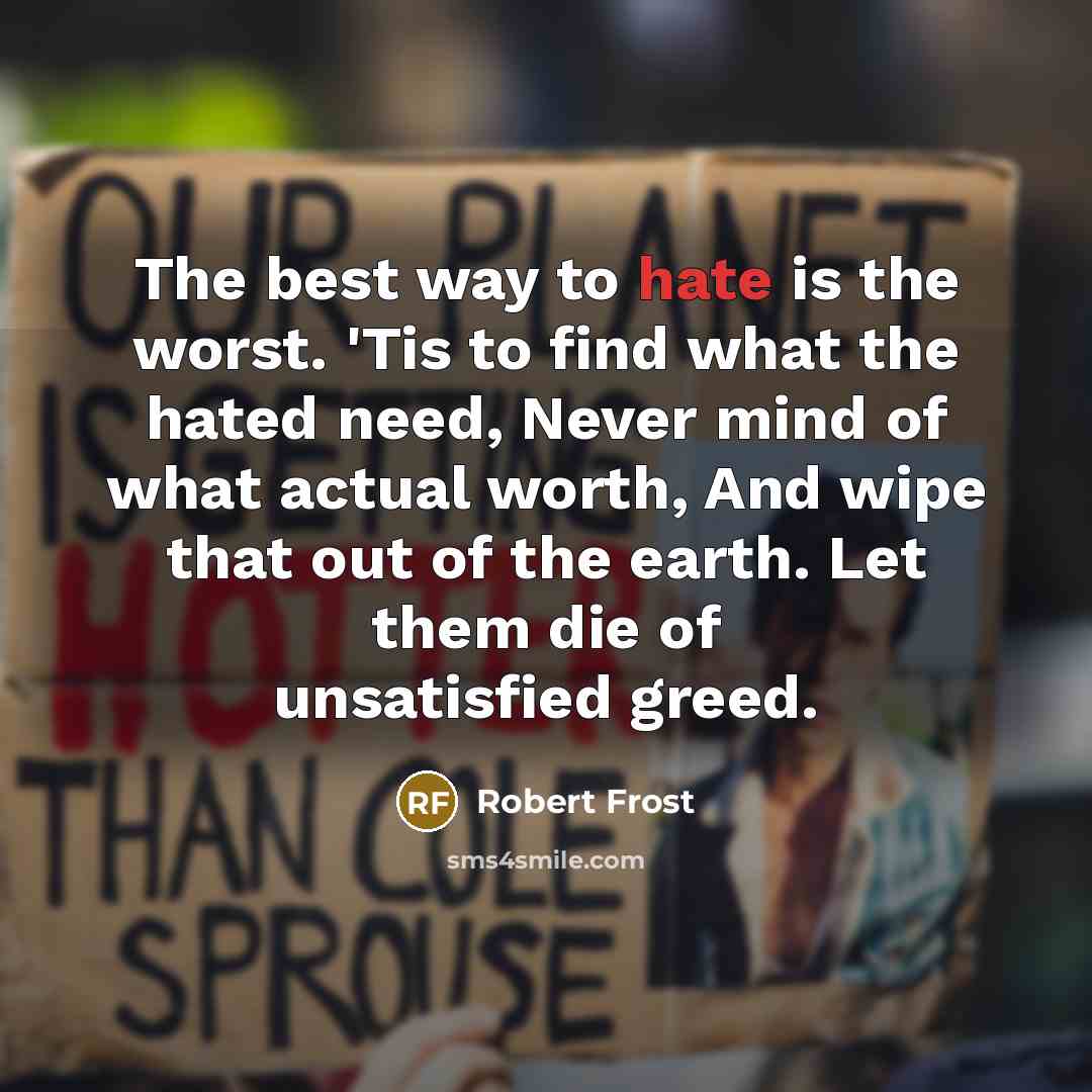 “The best way to hate is the worst. 'Tis to…” quote by Robert Frost