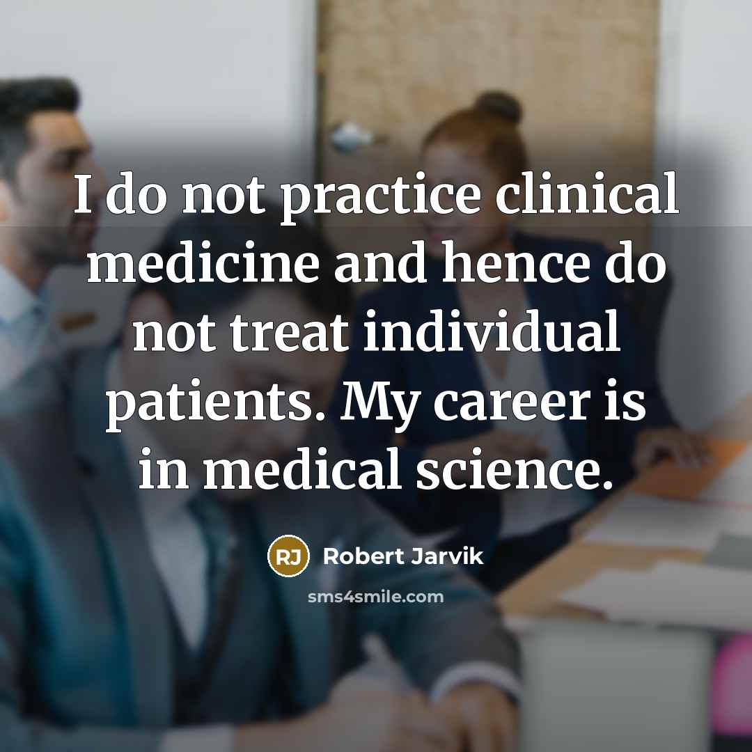 “I do not practice clinical medicine and hence do not…” quote by Robert Jarvik