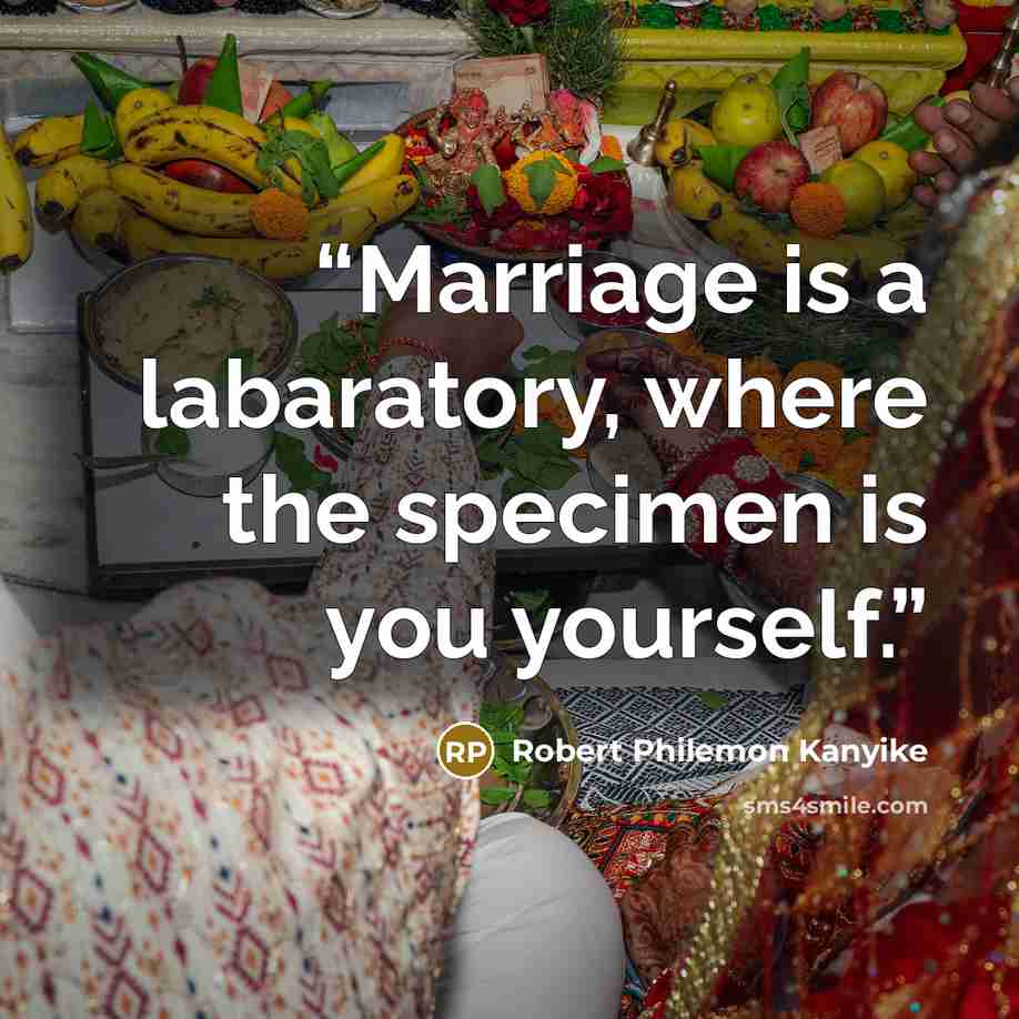 “Marriage is a labaratory, where the specimen is you yourself.” quote by Robert Philemon Kanyike