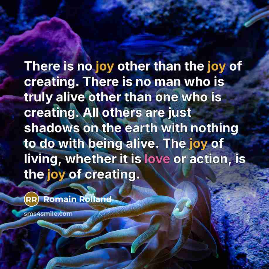 “There is no joy other than the joy of creating.…” quote by Romain Rolland