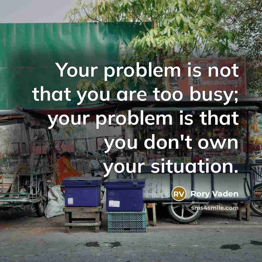“Your problem is not that you are too busy; your…” quote by Rory Vaden