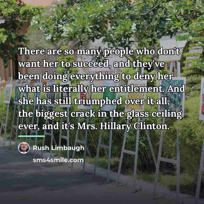 “There are so many people who don't want her to…” quote by Rush Limbaugh