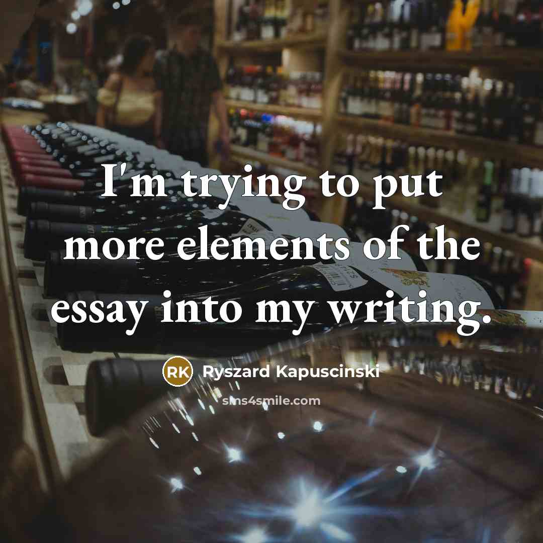 “I'm trying to put more elements of the essay into…” quote by Ryszard Kapuscinski