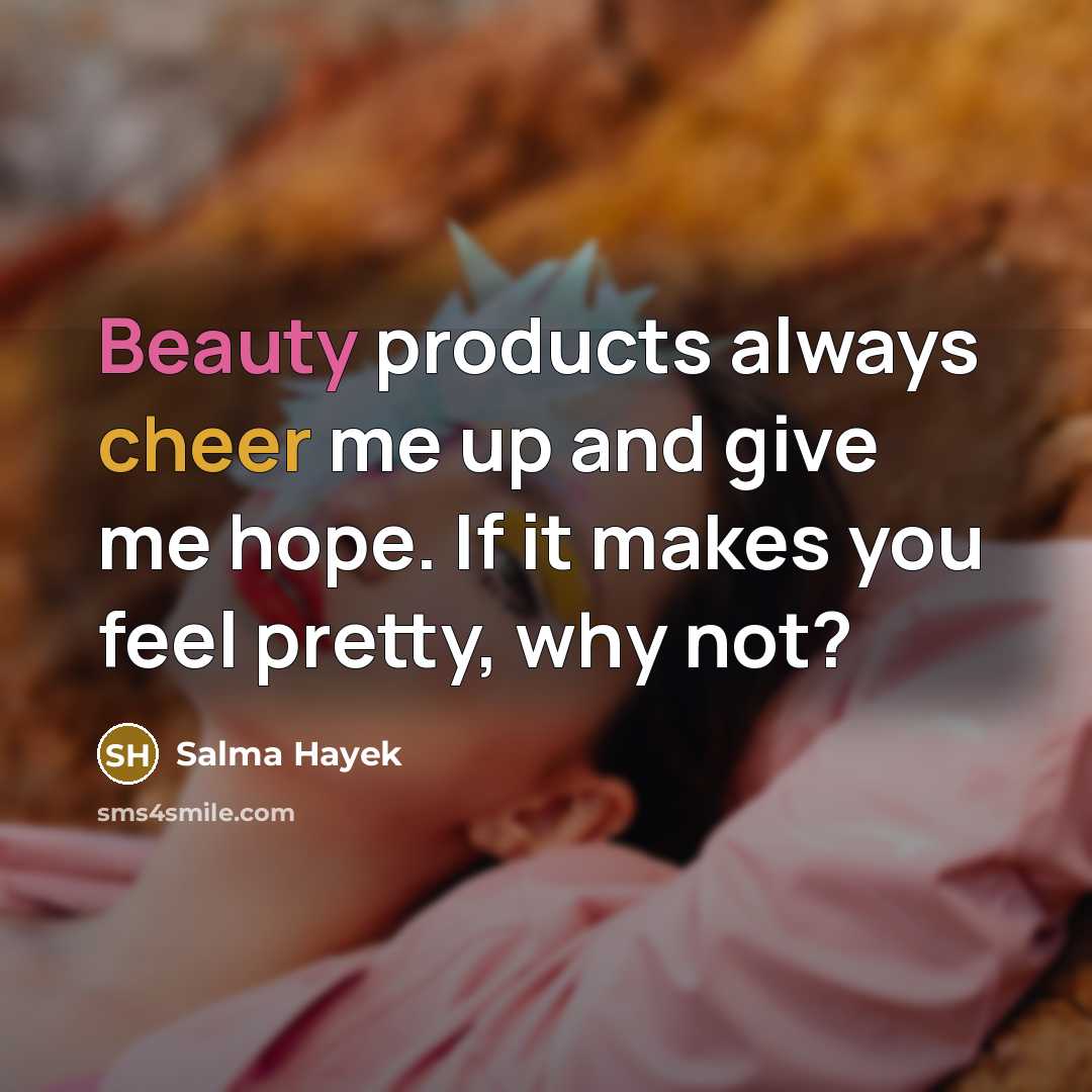 “Beauty products always cheer me up and give me hope.…” quote by Salma Hayek