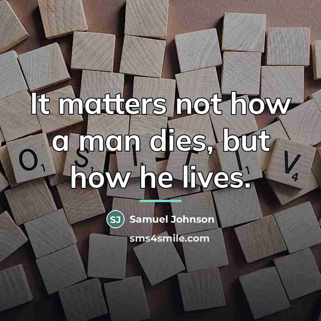 “It matters not how a man dies, but how he…” quote by Samuel Johnson